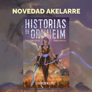 Akelarre ediciones publicará «Historias de Orkheim», una novela de fantasía firmada por Leovixildo M. López